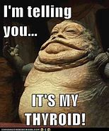 Image result for Funny Thyroid Memes