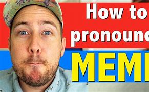 Image result for How to Pronounce Meme