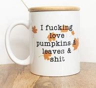 Image result for I Love Pumpkins and All That Shit Mug