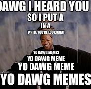 Image result for Yes Dawg Meme