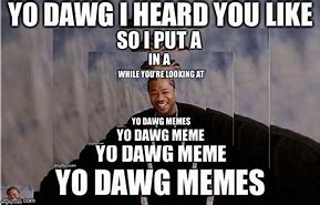 Image result for Yo Dawg Lazy Meme