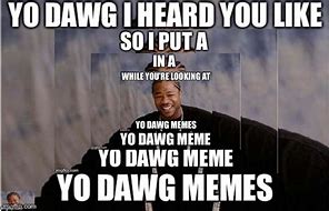 Image result for Best Yo Dawg Meme