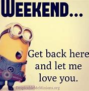 Image result for Minion Weekend Meme