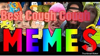 Image result for Bad Cough Meme