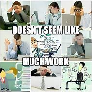 Image result for Too Much Work Meme