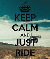 Image result for Keep Calm and Ride the Crazy Night