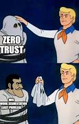 Image result for Zero Trust Funny