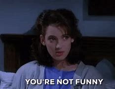 Image result for Your Not Funny Face Meme