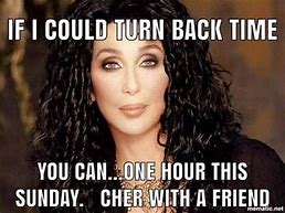 Image result for Daylight Savings Time Cher Meme