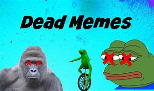 Image result for Best Dead Memes