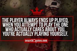 Image result for Quotes About Being Played
