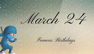Image result for Images for March 24 Birthday