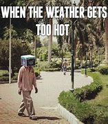 Image result for Hot Weather Work Meme