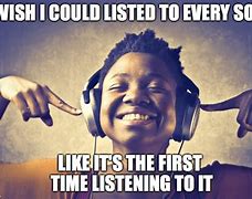 Image result for Listen Music Meme