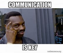 Image result for Communication Is Key Meme