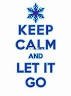 Image result for Keep Calm and Let It Go