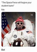 Image result for Join the Space Force They Said Meme