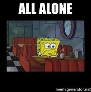 Image result for Funny Being Alone Meme