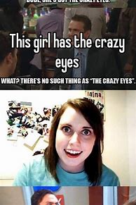 Image result for Crazy Eyes Meme