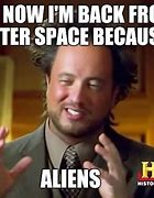 Image result for Now Your Back From Outer Space Meme