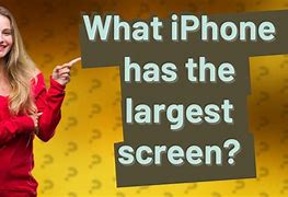 Image result for Which iPhone Has the Largest Screen