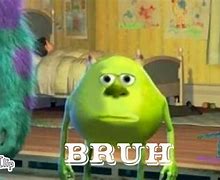 Image result for Monsters Inc. Mike Bruh Meme