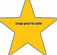 Image result for You're a Star Meme