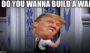 Image result for Do You Wanna Build Meme