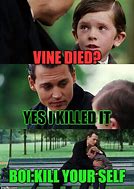 Image result for Died On the Vine Meme