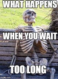 Image result for Funny Waiting Skeleton Meme