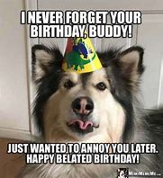 Image result for Dog Belated Birthday Meme