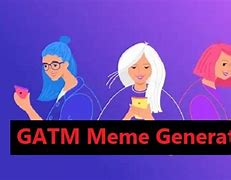 Image result for Gatm Meme Generator