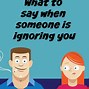 Image result for Your Ignoring Me