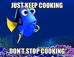 Image result for Keep Cooking Meme