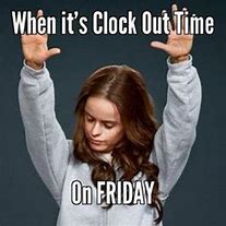 Image result for Clock Out Work Meme