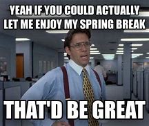 Image result for Spring Break Eve Memes