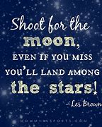 Image result for If You Shoot for the Moon Quote