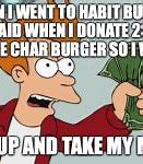 Image result for Fry Shut Up and Take My Money