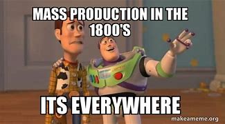 Image result for Mass Production Meme