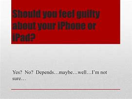 Image result for No iPhone Not Guilty Funny