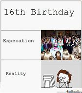 Image result for Funny 16th Birthday Memes
