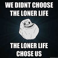 Image result for Loner Meme