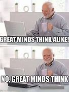 Image result for Great Minds Meme