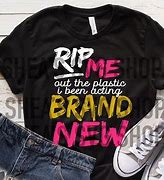 Image result for Rip Me Out the Plastic I Been Feelin Brand New