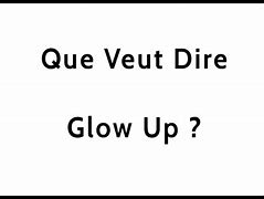 Image result for Glow Up Definition