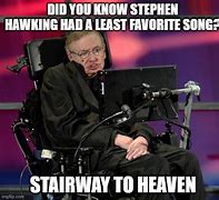 Image result for Stephen Hawking Stairway to Heaven Meme