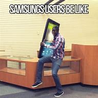 Image result for Samsung User Meme