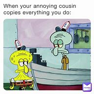 Image result for Annoying Cousin Memes