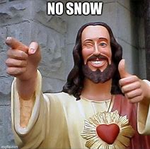 Image result for Jesus Help Me in This Snow Meme