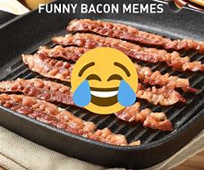 Image result for Funny Bacon Pic